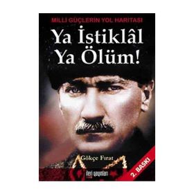 Ya İstiklal Ya Ölüm Milli Güçlerin Yol Haritası - Gökçe Fırat