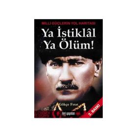 Ya İstiklal Ya Ölüm Milli Güçlerin Yol Haritası - Gökçe Fırat