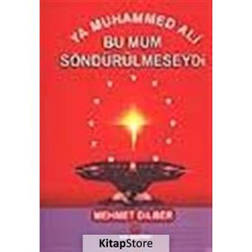 YA MUHAMMED ALI BU MUM SÖNDÜRÜLMESEYDİ - MEHMET DILBER