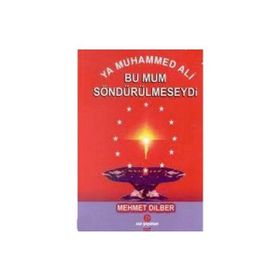 YA MUHAMMED ALI BU MUM SÖNDÜRÜLMESEYDİ - MEHMET DILBER