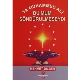 YA MUHAMMED ALI BU MUM SÖNDÜRÜLMESEYDİ - MEHMET DILBER