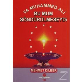YA MUHAMMED ALI BU MUM SÖNDÜRÜLMESEYDİ - MEHMET DILBER