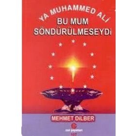 YA MUHAMMED ALI BU MUM SÖNDÜRÜLMESEYDİ - MEHMET DILBER