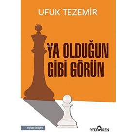 Ya Olduğun Gibi Görün - Ufuk Tezemir - Yediveren Yayınları