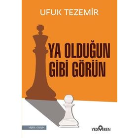 Ya Olduğun Gibi Görün - Ufuk Tezemir - Yediveren Yayınları