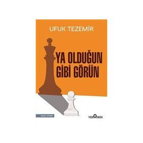 Ya Olduğun Gibi Görün - Ufuk Tezemir - Yediveren Yayınları