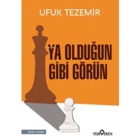 Ya Olduğun Gibi Görün - Ufuk Tezemir - Yediveren Yayınları