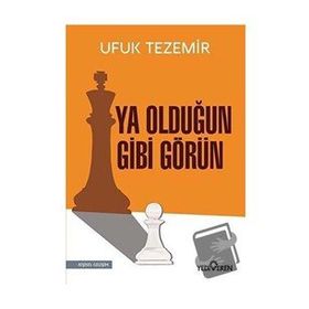 Ya Olduğun Gibi Görün - Ufuk Tezemir - Yediveren Yayınları