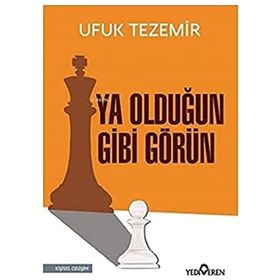 Ya Olduğun Gibi Görün - Ufuk Tezemir - Yediveren Yayınları