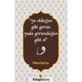 Ya Olduğun Gibi Görün Yada Göründüğün Gibi Ol - Mevlana Celaleddin Rumi