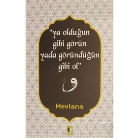 Ya Olduğun Gibi Görün Yada Göründüğün Gibi Ol - Mevlana Celaleddin Rumi