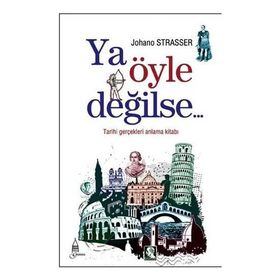 YA ÖYLE DEĞİLSE TARIHI GERÇEKLERİ ANLAMA KİTABI - JOHANO STRASSER