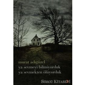 YA SEVMEYI BILMIYORDUK YA SEVMEKTEN ÖLÜYORDUK - MURAT ADIGÜZEL