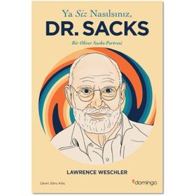 Ya Siz Nasılsınız Dr. Sacks Bir Oliver Sacks Portresi - Lawrence Weschler