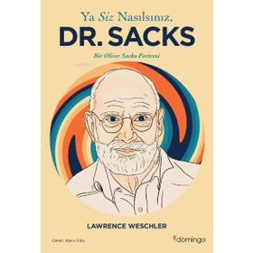Ya Siz Nasılsınız Dr. Sacks Bir Oliver Sacks Portresi - Lawrence Weschler