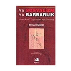 YA SOSYALIZM YA BARBARLIK - ISTVAN MESZAROS
