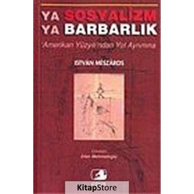 YA SOSYALIZM YA BARBARLIK - ISTVAN MESZAROS