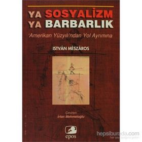 YA SOSYALIZM YA BARBARLIK - ISTVAN MESZAROS