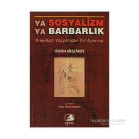YA SOSYALIZM YA BARBARLIK - ISTVAN MESZAROS