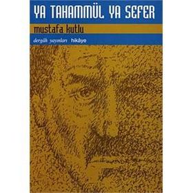 YA TAHAMMÜL YA SEFER - MUSTAFA KUTLU