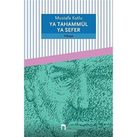 YA TAHAMMÜL YA SEFER - MUSTAFA KUTLU