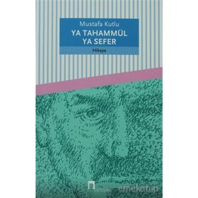 YA TAHAMMÜL YA SEFER - MUSTAFA KUTLU