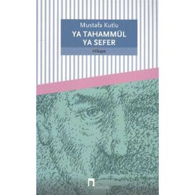 YA TAHAMMÜL YA SEFER - MUSTAFA KUTLU
