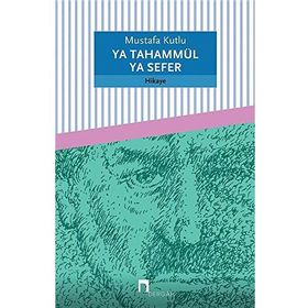 YA TAHAMMÜL YA SEFER - MUSTAFA KUTLU