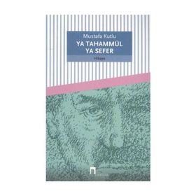 YA TAHAMMÜL YA SEFER - MUSTAFA KUTLU