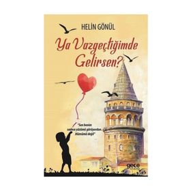Ya Vazgeçtiğimde Gelirsen? - Helin Gönül