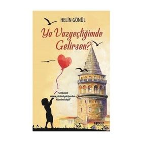 Ya Vazgeçtiğimde Gelirsen? - Helin Gönül