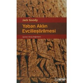 YABAN AKLIN EVCİLLEŞTİRİLMESİ - JACK GOODY