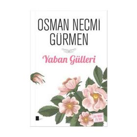 Yaban Gülleri - Osman Necmi Gürmen