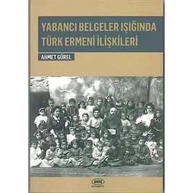 Yabancı Belgeler Işığında Türk Ermeni İlişkileri - Ahmet Gürel