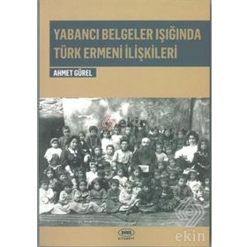 Yabancı Belgeler Işığında Türk Ermeni İlişkileri - Ahmet Gürel
