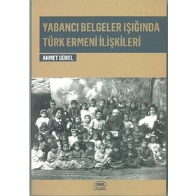 Yabancı Belgeler Işığında Türk Ermeni İlişkileri - Ahmet Gürel