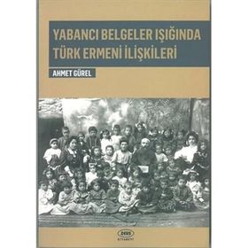 Yabancı Belgeler Işığında Türk Ermeni İlişkileri - Ahmet Gürel