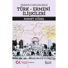 Yabancı Belgelerle Türk Ermeni İlişkileri - Ahmet Gürel