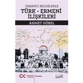 Yabancı Belgelerle Türk Ermeni İlişkileri - Ahmet Gürel
