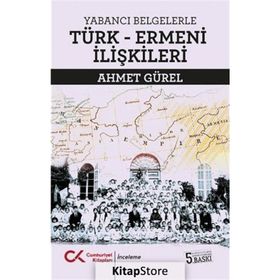 Yabancı Belgelerle Türk Ermeni İlişkileri - Ahmet Gürel