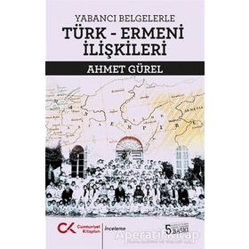 Yabancı Belgelerle Türk Ermeni İlişkileri - Ahmet Gürel