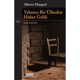 Yabancı Bir Ülkeden Haber Geldi - Alberto Manguel