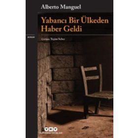 Yabancı Bir Ülkeden Haber Geldi - Alberto Manguel
