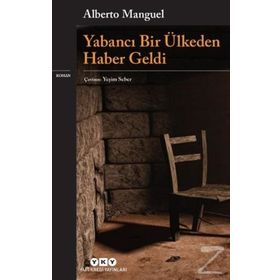 Yabancı Bir Ülkeden Haber Geldi - Alberto Manguel