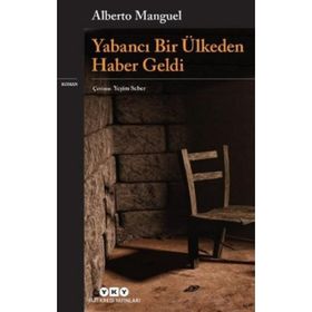 Yabancı Bir Ülkeden Haber Geldi - Alberto Manguel