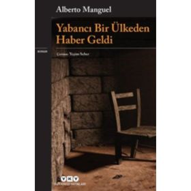 Yabancı Bir Ülkeden Haber Geldi - Alberto Manguel