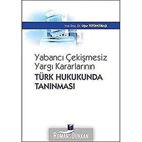 Yabancı Çekişmesiz Yargı Kararlarının Türk Hukukunda Tanınması - Uğur Tütüncübaşı