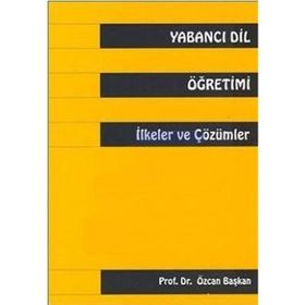 Yabancı Dil Öğretimi İlkeler ve Çözümler - Özcan Başkan