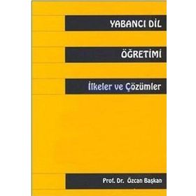 Yabancı Dil Öğretimi İlkeler ve Çözümler - Özcan Başkan