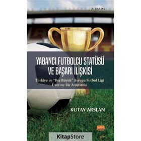 Yabancı Futbolcu Statüsü ve Başarı İlişkisi Kutay Arslan